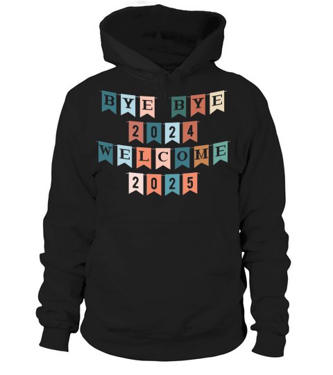 Bye Bye 2024 Welcome 2025 Hoodie Unisex
