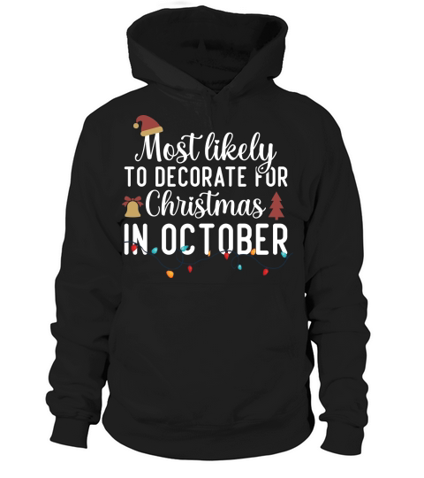 Most Likely To Decorate For Christmas In October Hoodie Unisex