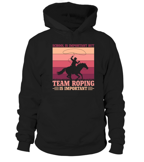 School is important but Team Roping is important Hoodie Unisex