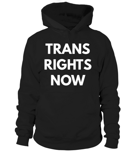 Trans Rights Now Hoodie Unisex