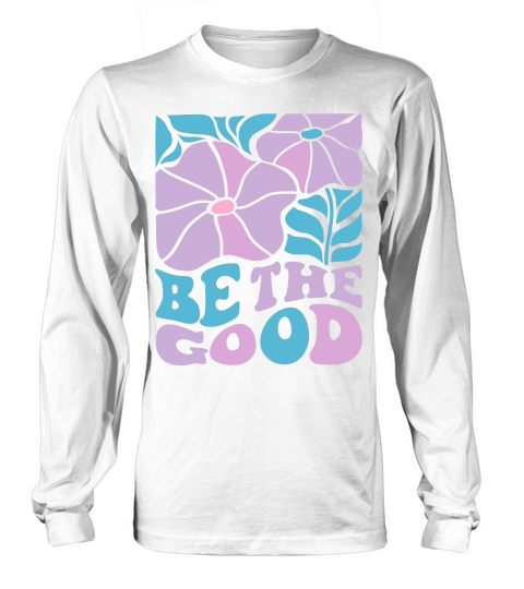 BE THE GOOD Long sleeved Unisex