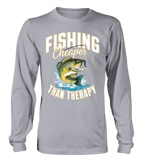 Fishing Cheeper Than Therapy Long sleeved Unisex