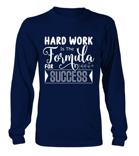 Hard Work Is The Formula For Success Long sleeved Unisex