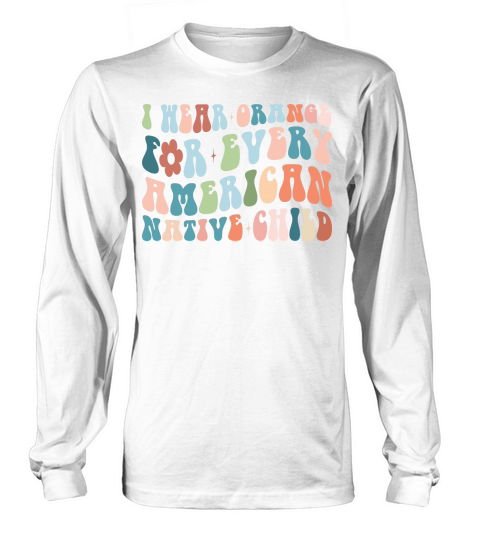 I Wear Orange For Every American Native Child Long sleeved Unisex