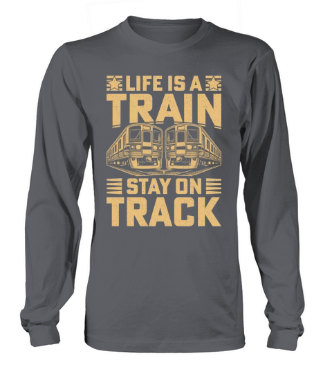 Life is a train stay on track Long sleeved Unisex