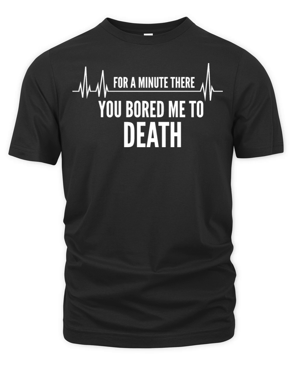 You Bored Me To Death Organic Unisex T-shirt