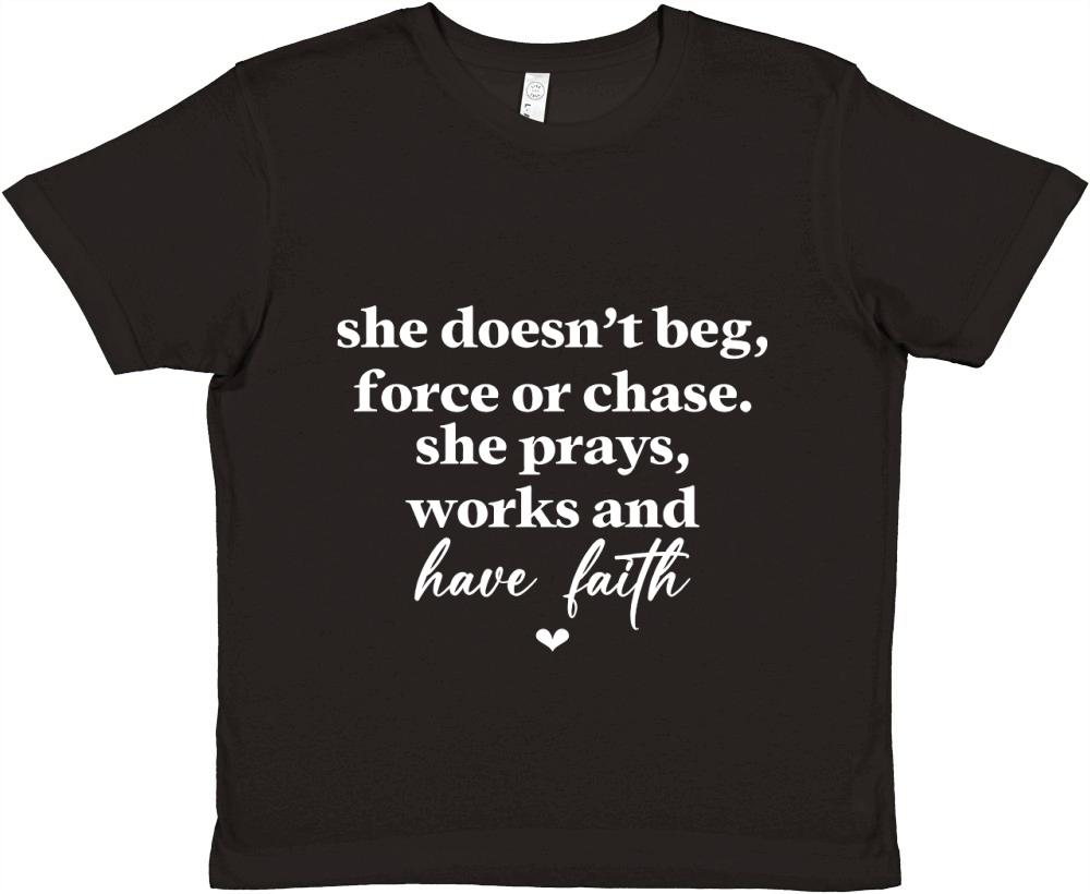 She Doesnt Beg Force Or Chase She Prays Works And Have Faith White Premium Kids Crewneck T-shirt