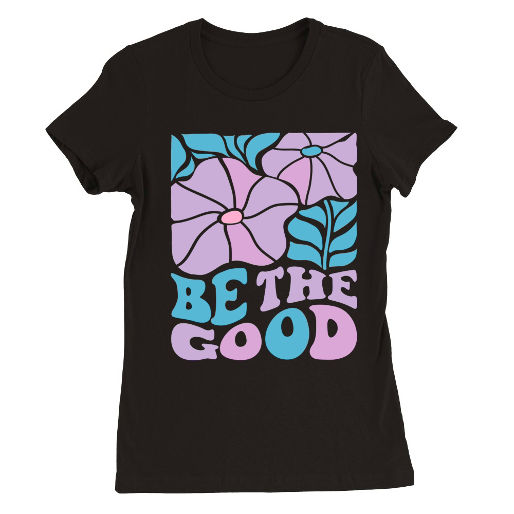 BE THE GOOD Premium Womens Crewneck T-shirt