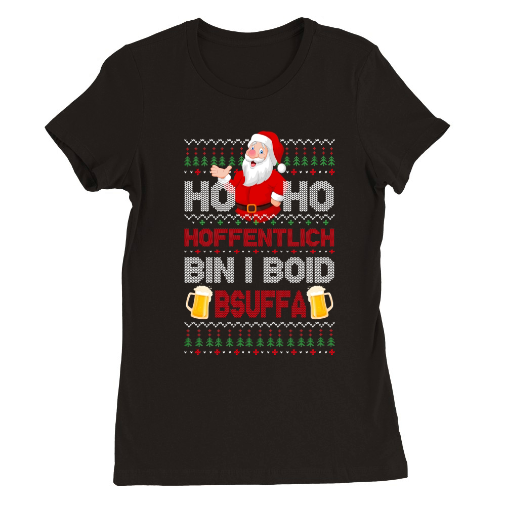 ho ho hoffentlich bin i boid bsuffa Premium Womens Crewneck T-shirt
