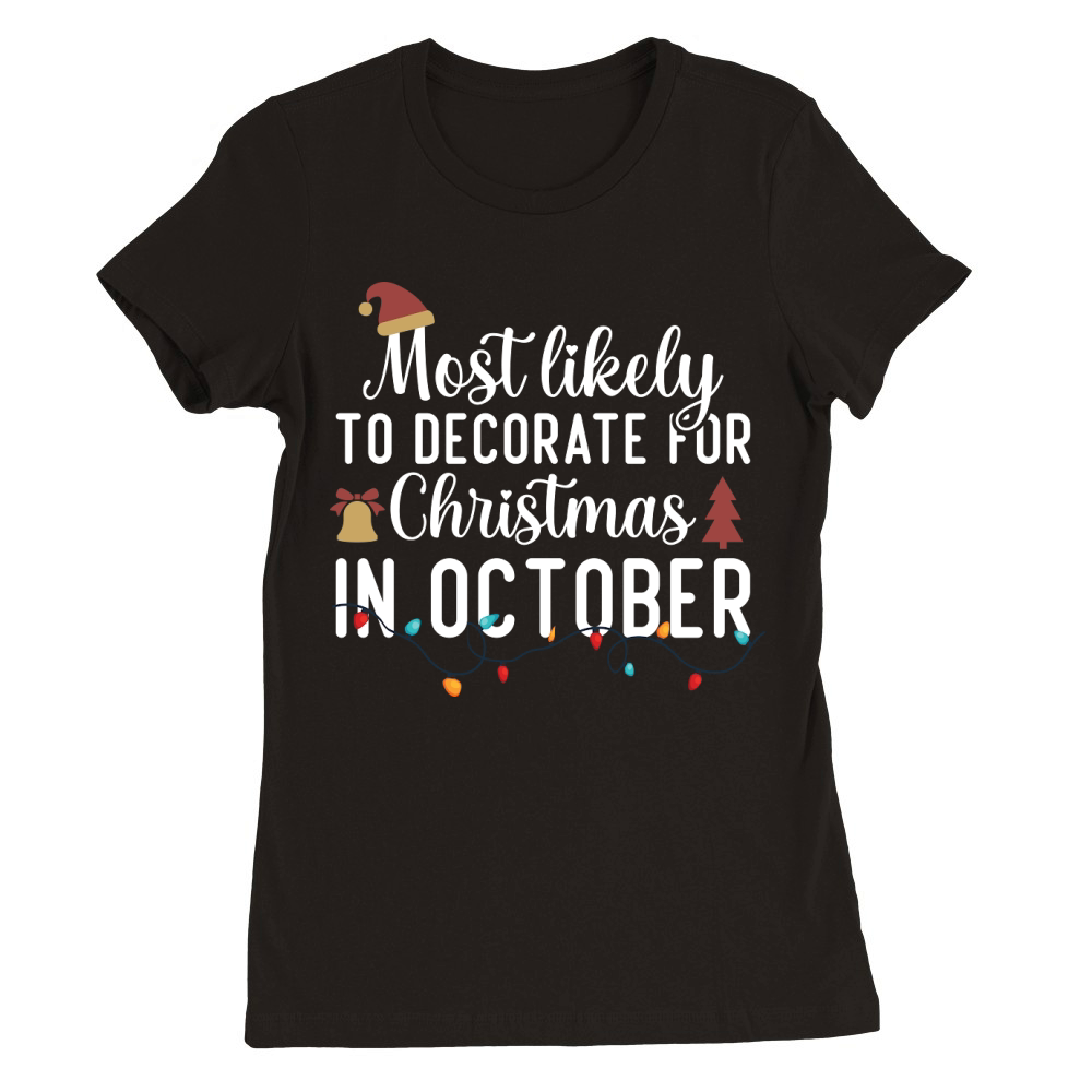 Most Likely To Decorate For Christmas In October Premium Womens Crewneck T-shirt