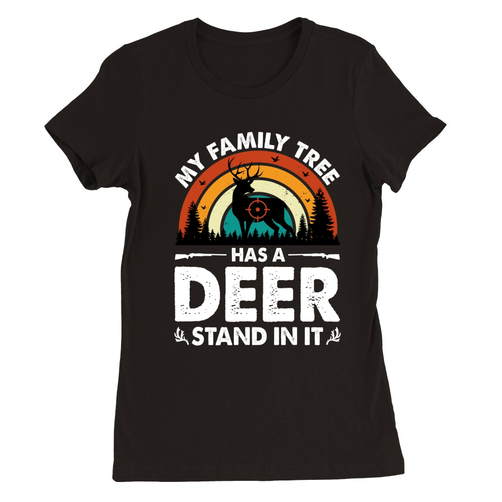 My Family Tree Has A Deer Stand In (2) Premium Womens Crewneck T-shirt