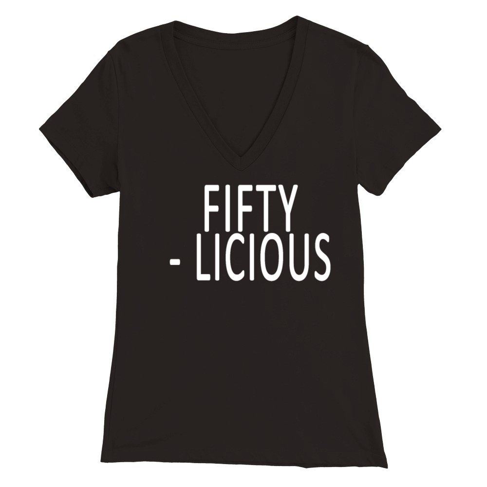 50th Birthday Fifty Licious Premium Womens V-Neck T-shirt