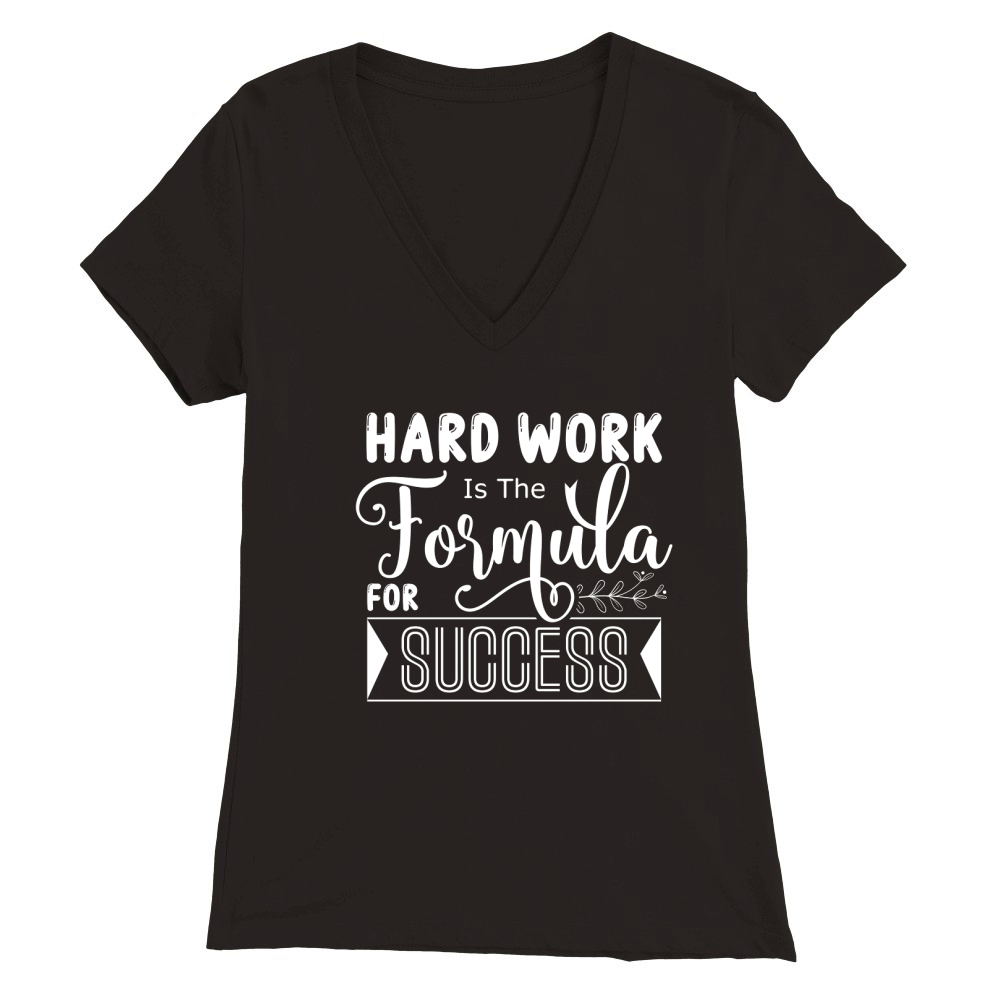 Hard Work Is The Formula For Success Premium Womens V-Neck T-shirt