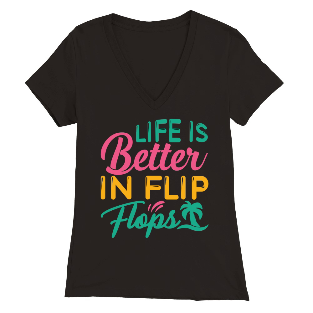 Life is better in flip flops Premium Womens V-Neck T-shirt