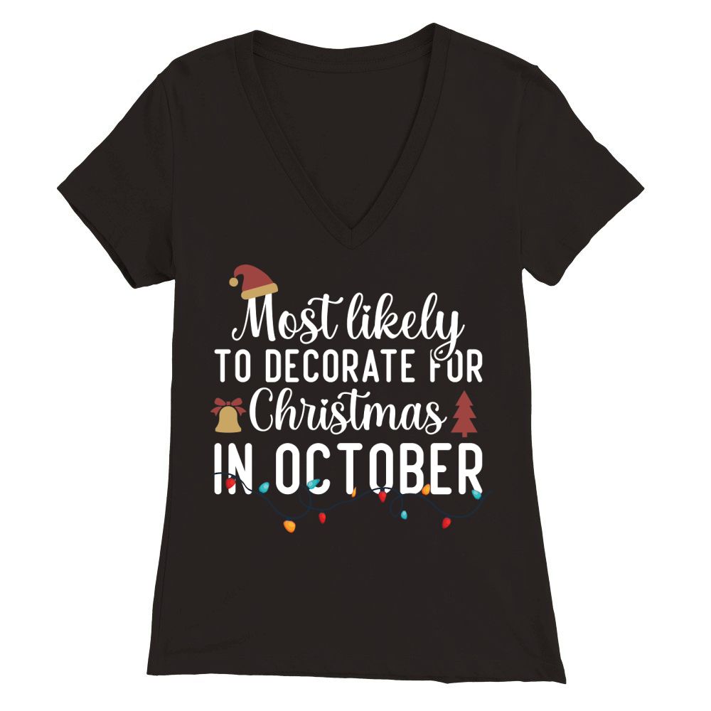 Most Likely To Decorate For Christmas In October Premium Womens V-Neck T-shirt