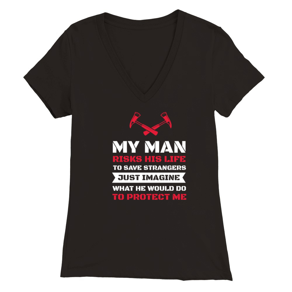 My Man Risks His Life Firefighter Fire Department Premium Womens V-Neck T-shirt