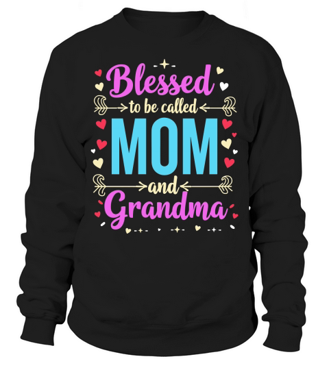 Blessed to be called mom and grandma Sweatshirt Unisex