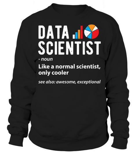 Data Scientist - Sciences Sweatshirt Unisex