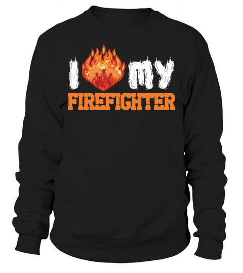 I Love My Firefighter Fireman Paramedic Save Sweatshirt Unisex