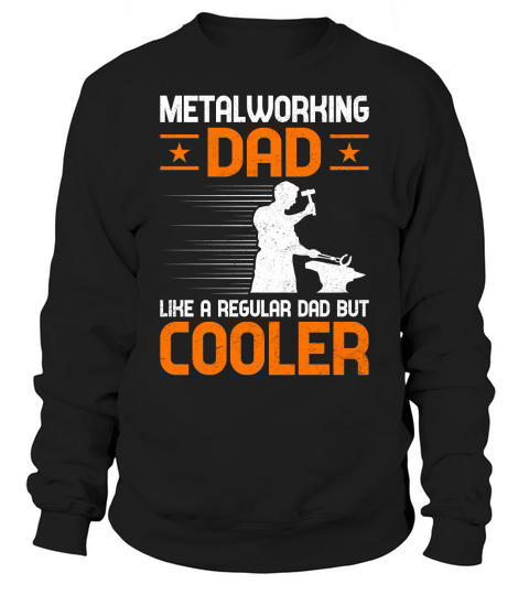 Metalworking Dad Like A Regular dad but Cooler Sweatshirt Unisex