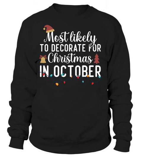 Most Likely To Decorate For Christmas In October Sweatshirt Unisex