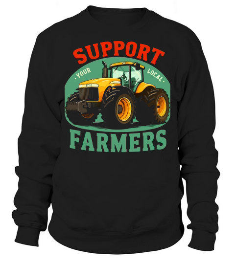 Support Farmer Tractor Your Local Sweatshirt Unisex