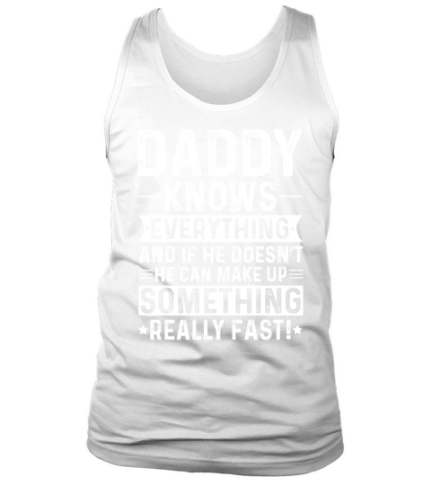 Daddy Knows Everything And If He Doesnt Tank Top Unisex