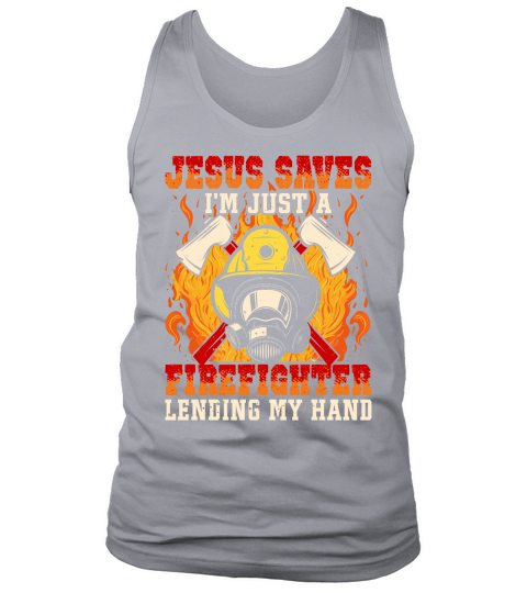 Jesus Saves Im just a Firefighter lending my hand Tank Top Unisex