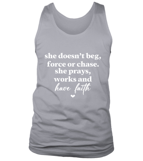 She Doesnt Beg Force Or Chase She Prays Works And Have Faith White Tank Top Unisex