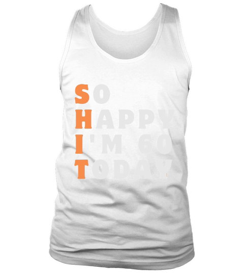 So Happy Im 60 Today Funny 60th Tank Top Unisex