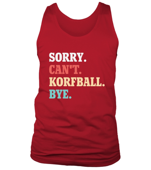 Sorry Cant Korfball Bye Tank Top Unisex