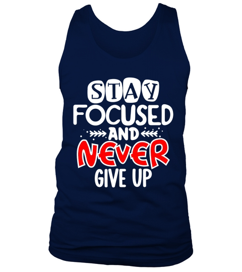 Stay focused and never give up Tank Top Unisex
