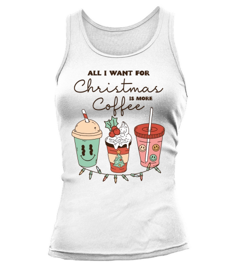 All i want for christmas is more coffee Tank top Woman