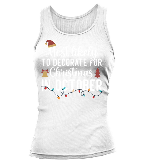 Most Likely To Decorate For Christmas In October Tank top Woman