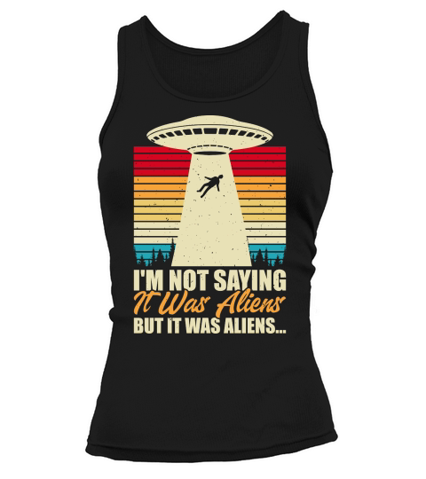 Vintage UFO Alien I am not saying it was aliens but it was aliens Tank top Woman
