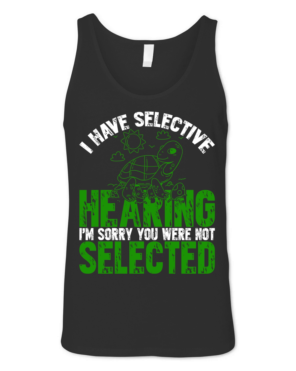 I have selective hearing Im Sorry You Were Not Selected Unisex Jersey Tank