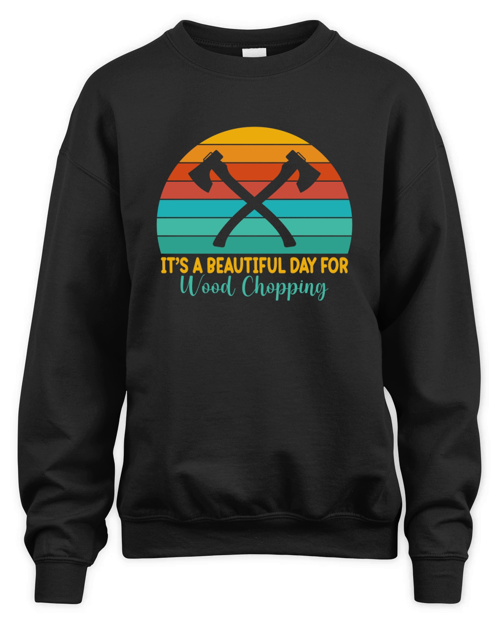 Its A Beautiful Day For Wood Chopping Unisex Premium Crewneck Sweatshirt