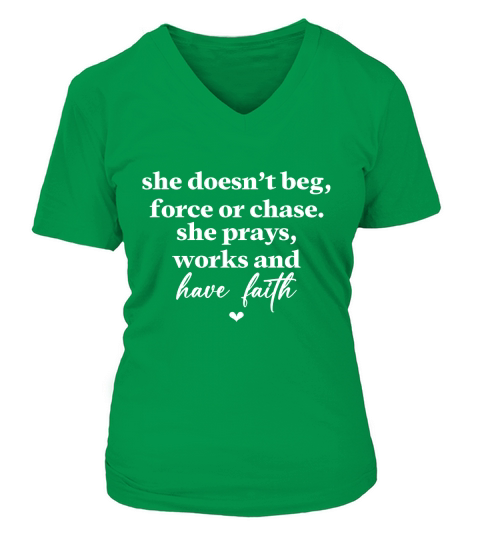 She Doesnt Beg Force Or Chase She Prays Works And Have Faith White V-neck T-Shirt Woman