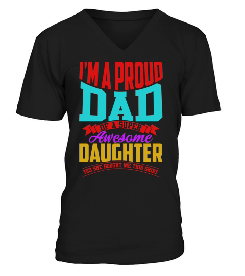 im a proud dad of a super awesome daughter V-Neck T-shirt