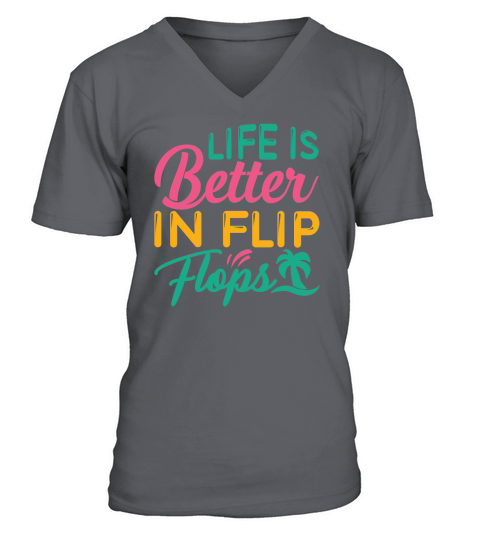 Life is better in flip flops V-Neck T-shirt