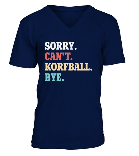 Sorry Cant Korfball Bye V-Neck T-shirt