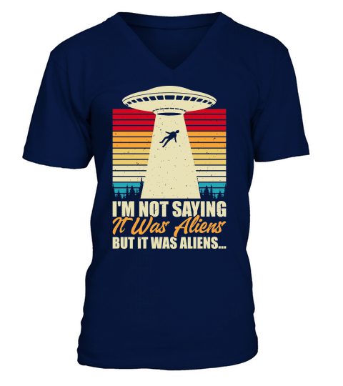 Vintage UFO Alien I am not saying it was aliens but it was aliens V-Neck T-shirt