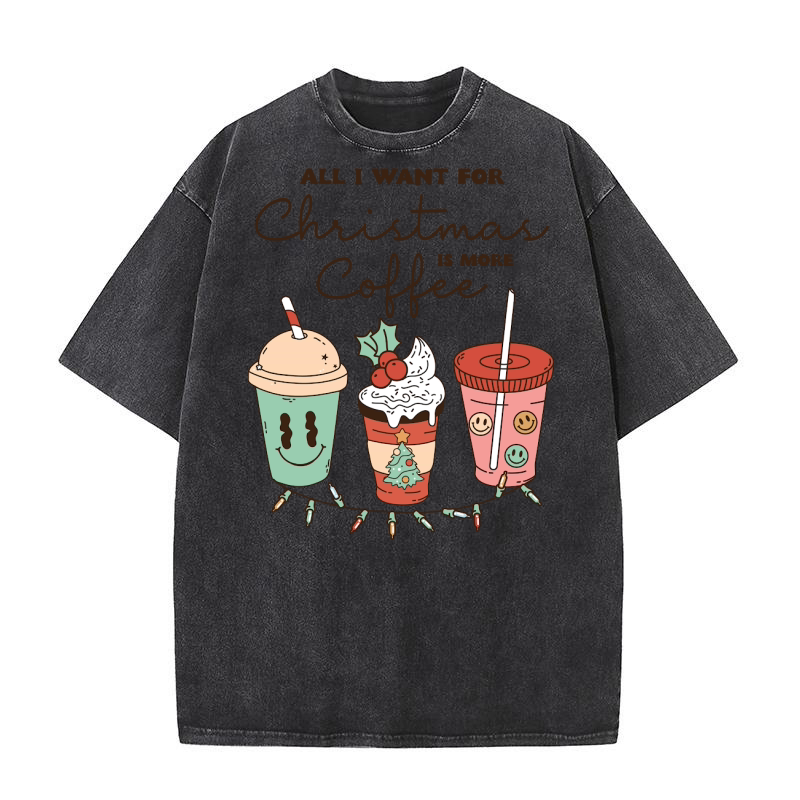 All i want for christmas is more coffee Washed T-Shirt