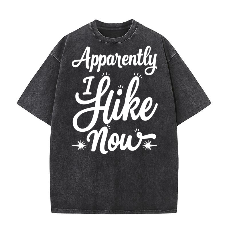 Apparently i hike now Washed T-Shirt