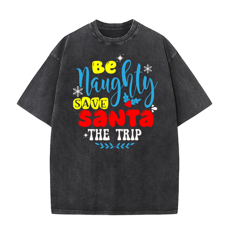 Be Naughty Save Santa The Trip Washed T-Shirt
