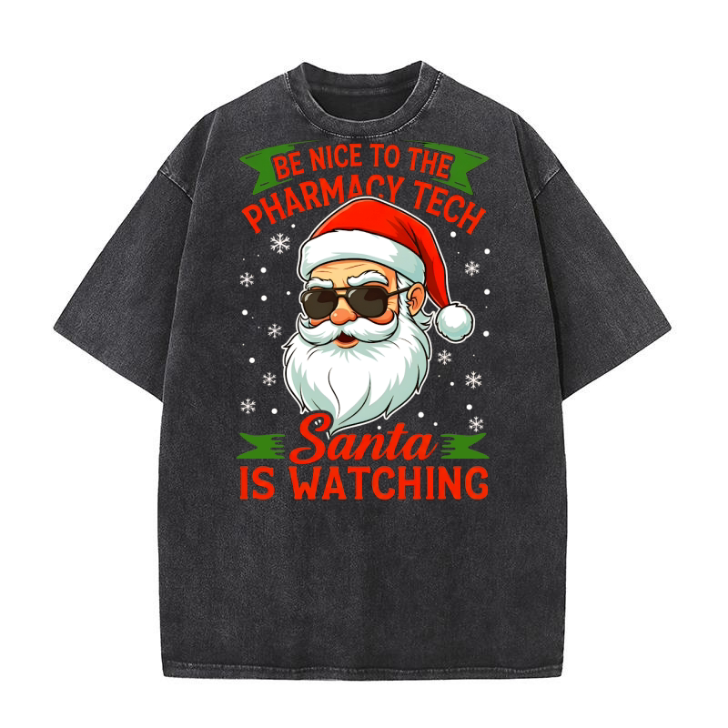 Be Nice To The Pharmacy tech santa Is Watching 02 Washed T-Shirt