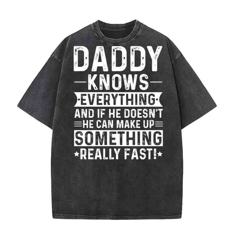 Daddy Knows Everything And If He Doesnt Washed T-Shirt