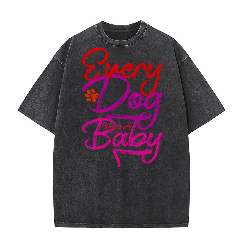 Every Dog Needs A Baby 3 Washed T-Shirt