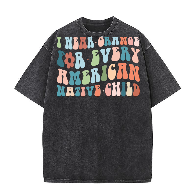 I Wear Orange For Every American Native Child Washed T-Shirt