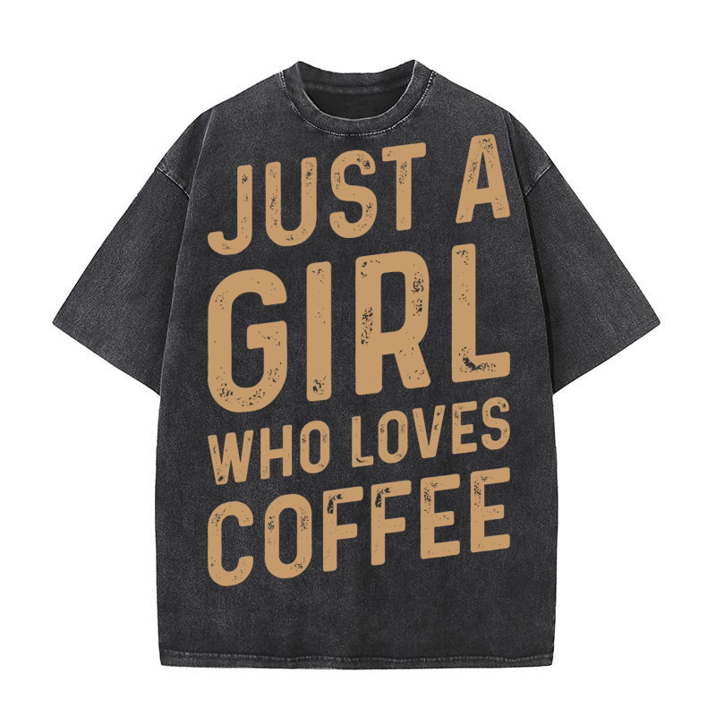 Just a girl who loves Coffee Washed T-Shirt